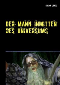Der Mann inmitten des Universums - Fabian Liendl - E-Book