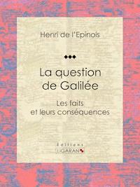 La question de Galilée - Henri de L'Épinois - E-Book