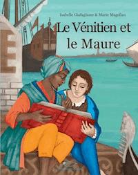 Le Vénitien et le Maure - Isabelle Giafaglione - E-Book