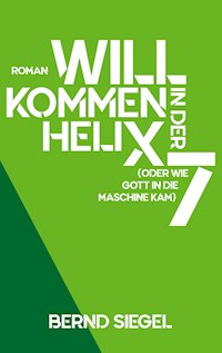 Willkommen in der Helix 7 - Bernd Siegel - E-Book