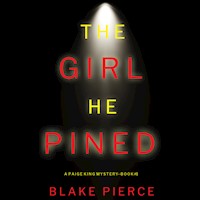The Girl He Pined (A Paige King FBI Suspense Thriller—Book 1) - Blake Pierce - kostenlos Hörbuch