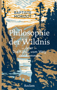 Philosophie der Wildnis oder Die Kunst, vom Weg abzukommen - Baptiste Morizot - E-Book