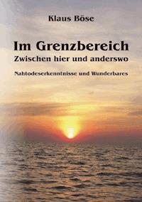 Im Grenzbereich - Zwischen hier und anderswo - Klaus Böse - E-Book
