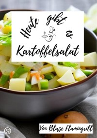 Heute gibt es - Kartoffelsalat - Blaze Flamingrill - E-Book