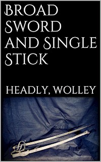 Broad Sword and Single Stick - Headley - E-Book