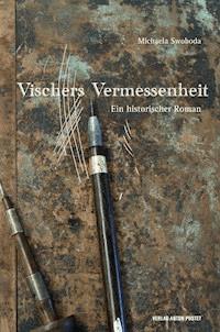Vischers Vermessenheit - Michaela Swoboda - E-Book