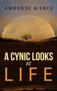 A Cynic Looks at Life - Ambrose Bierce - E-Book