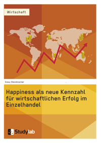 Happiness als neue Kennzahl für wirtschaftlichen Erfolg im Einzelhandel - Sissy Steinbrecher - E-Book