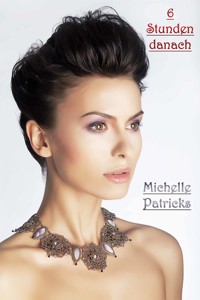 6 Stunden danach - Michelle Patricks - E-Book