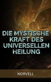 Die Mystische Kraft des Universellen Heilung (Übersetzt) - Norvell - E-Book