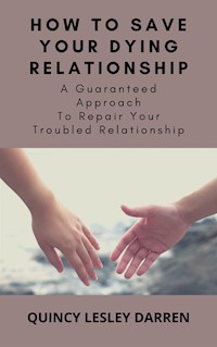 How To Save Your Dying Relationship - Quincy Lesley Darren - E-Book