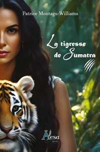 La tigresse de Sumatra - Patrice Montagu-Williams - E-Book