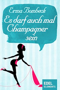 Es darf auch mal Champagner sein - Erma Bombeck - E-Book