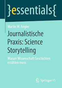 Journalistische Praxis: Science Storytelling - Martin W. Angler - E-Book