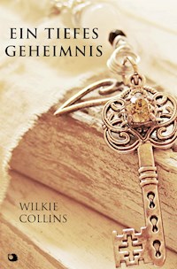 Ein Tiefes Geheimnis - Wilkie Collins - E-Book