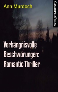 Verhängnisvolle Beschwörungen: Romantic Thriller - Ann Murdoch - E-Book