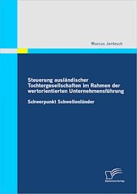 Steuerung ausländischer Tochtergesellschaften im Rahmen der wertorientierten Unternehmensführung - Marcus Jentzsch - E-Book
