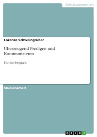 Überzeugend Predigen und Kommunizieren - Lorenzo Schweingruber - E-Book