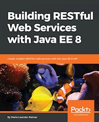 Building RESTful Web Services with Java EE 8 - Mario-Leander Reimer - E-Book