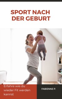 Sport nach der Geburt - Fabienne P. - E-Book