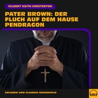 Pater Brown: Der Fluch auf dem Hause Pendragon - Gilbert Keith Chesterton - Hörbuch