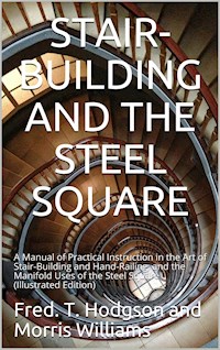 Stair-Building and the Steel Square - Fred. T. Hodgson and Morris Williams - E-Book
