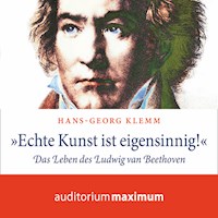 'Echte Kunst ist eigensinnig!' - Das Leben des Ludwig van Beethoven (Ungekürzt) - Hans-Georg Klemm - Hörbuch