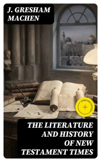 The Literature and History of New Testament Times - J. Gresham Machen - E-Book