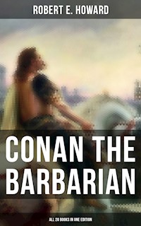 Conan The Barbarian - All 20 Books in One Edition - Robert E. Howard - E-Book