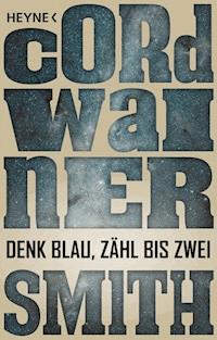 Denk blau, zähl bis zwei - - Cordwainer Smith - E-Book