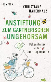 Anstiftung zum gärtnerischen Ungehorsam - Christiane Habermalz - E-Book