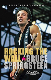 Rocking The Wall. Bruce Springsteen - Erik Kirschbaum - E-Book