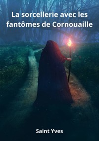 La sorcellerie avec les fantômes de Cornouaille - Saint Yves - E-Book
