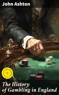 The History of Gambling in England - John Ashton - E-Book