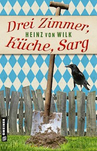Drei Zimmer, Küche, Sarg - Heinz von Wilk - E-Book