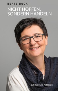 NICHT HOFFEN, SONDERN HANDELN - Beate Buck - E-Book