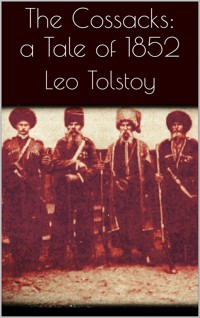 The Cossacks: A Tale of 1852 - Leo Tolstoy - E-Book