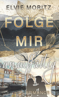 Folge mir unauffällig - Elvie Moritz - E-Book