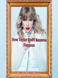 How Taylor Swift Became Famous - Celine Claire - E-Book