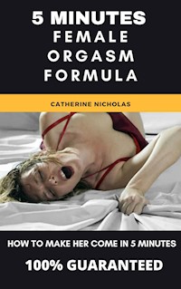 5 Minutes Female Orgasm Formula - Catherine Nicholas - E-Book