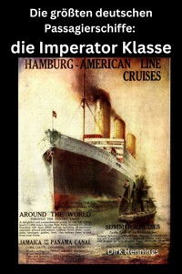 Die größten deutschen Passagierschiffe: die Imperator Klasse - Dirk Hennings - E-Book