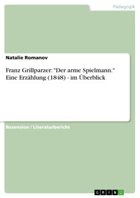 Franz Grillparzer: "Der arme Spielmann." Eine Erzählung (1848) - im Überblick - Natalie Romanov - E-Book