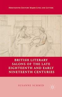 British Literary Salons of the Late Eighteenth and Early Nineteenth Centuries - S. Schmid - E-Book