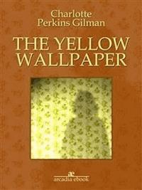 The yellow wallpaper - Charlotte Perkins Gilman - E-Book