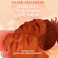 How do I tell them I love them? (Ungekürzt) - Kacen Callender - Hörbuch