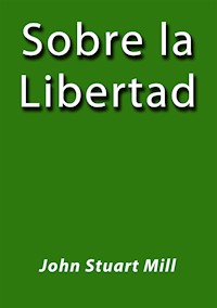 Sobre la libertad - John Stuart Mill - E-Book