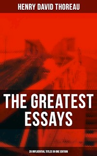 The Greatest Essays of Henry David Thoreau - 26 Influential Titles in One Edition - Henry David Thoreau - E-Book