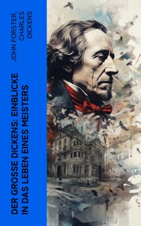 Der große Dickens: Einblicke in das Leben eines Meisters - Charles Dickens. - E-Book