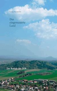 Das eingemauerte Land - Georg Naundorfer - E-Book