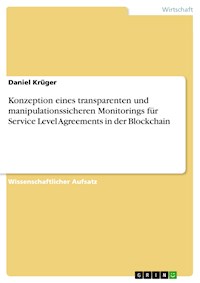 Konzeption eines transparenten und manipulationssicheren Monitorings für Service Level Agreements in der Blockchain - Daniel Krüger - E-Book